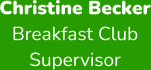 Christine Becker Breakfast Club  Supervisor
